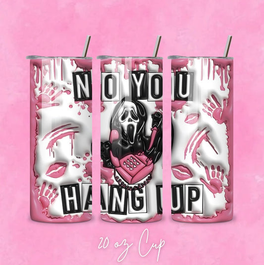 No You Hang Up Tumbler